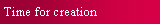 Text Box: Time for creation